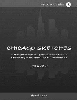 Paperback Chicago Sketches - Pen & Ink Series 1: Hand Sketched Pen & Ink Illustrations of Chicago's Architectural Landmarks- Volume 1 Book