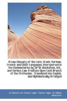 Paperback A Law Glossary of the Latin, Greek, Norman, French, and Other Languages: Interspersed in the Comment Book