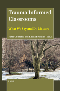 Paperback Trauma Informed Classrooms: What We Say and Do Matters Book