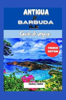 Paperback Guide de voyage pour Îles d'Antigua-et-Barbuda: Explorer la beauté de 365 plages [French] Book