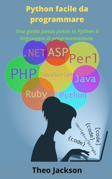 Paperback Python facile da programmare: Una guida passo passo in Python il linguaggio di programmazione [Italian] Book