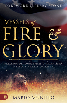 Paperback Vessels of Fire and Glory: Breaking Demonic Spells Over America to Release a Great Awakening Book