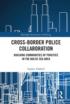 Paperback Cross-Border Police Collaboration: Building Communities of Practice in the Baltic Sea Area Book