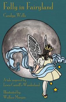 Paperback Folly in Fairyland: A Tale inspired by Lewis Carroll's Wonderland Book