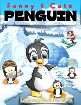 Paperback Fun And Cute Penguin Coloring Book For Kids: Great Coloring Book Full Of Cool Penguins Coloring Pages. Big Adventure Coloring Book For Kids, Toddlers ... Of All Ages. Animals Colouring Books Full Of Book