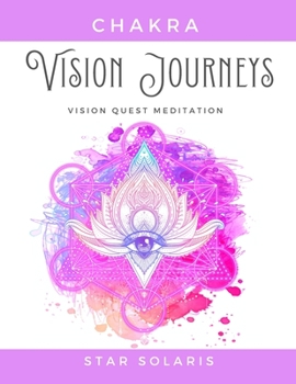 Paperback Chakra Vision Journeys: Vision Quest Healing Meditation Book