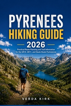 Paperback Pyrenees Hiking Guide 2026: Practical Route Planning and Trail Information for the GR10, GR11, and Haute Route Pyrénéenne Book