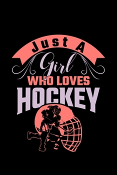 Just A Girl Who Loves Hockey: hockey gift game sports team  - 110 Pages Notebook/Journal