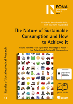 Paperback The Nature of Sustainable Consumption and How to Achieve It: Results from the Focal Topic "From Knowledge to Action - New Paths Towards Sustainable Co Book