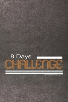 Challenges to do: 8 Day challenge  Notebook Unique Gift: Lined Notebook / Journal Gift, 100 Pages, 6x9, Soft Cover, Printed Leather Finish