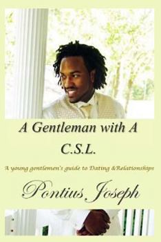 Paperback A Gentleman with a C.S.L.: A Young Gentlemen's Guide to Dating & Relationships Book