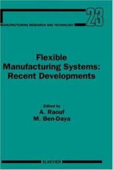 Hardcover Flexible Manufacturing Systems: Recent Developments: Volume 23 Book