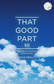 Paperback That Good Part III: Brief, Informal, and Simple Words to Live by Volume 3 Book