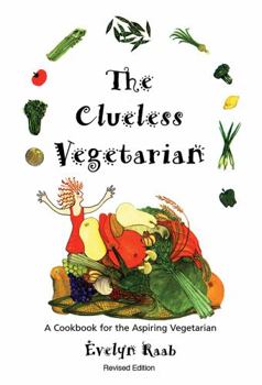Paperback The Clueless Vegetarian: A Cookbook for the Aspiring Vegetarian Book