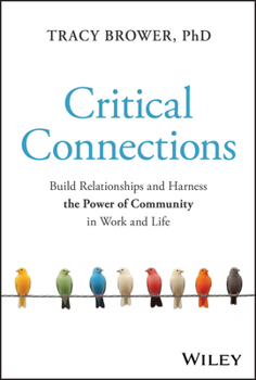 Hardcover Critical Connections: Build Relationships and Harness the Power of Community in Work and Life Book