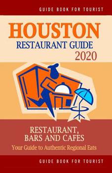 Paperback Houston Restaurant Guide 2020: Best Rated Restaurants in Houston, Texas - 500 Restaurants, Special Places to Drink and Eat Good Food Around (Restaura Book