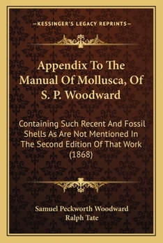 Paperback Appendix To The Manual Of Mollusca, Of S. P. Woodward: Containing Such Recent And Fossil Shells As Are Not Mentioned In The Second Edition Of That Wor Book