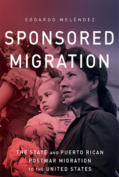 Paperback Sponsored Migration: The State and Puerto Rican Postwar Migration to the United States Book