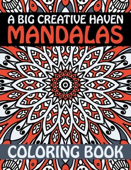 Paperback A Big Creative Haven Mandalas Coloring Book: Stress Relieving Mandala Designs for Adults Relaxation Biggest, Most Beautiful MMandala Coloring Book A T Book