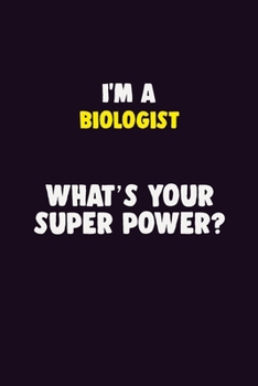 Paperback I'M A Biologist, What's Your Super Power?: 6X9 120 pages Career Notebook Unlined Writing Journal Book