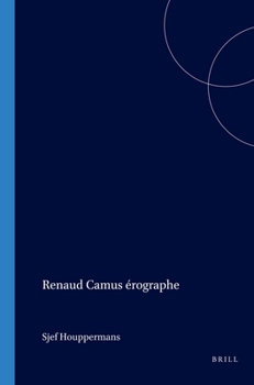 Renaud Camus Erographe (Collection Monographique Rodopi En Littérature Française Contemporaine, 41) (French Edition)