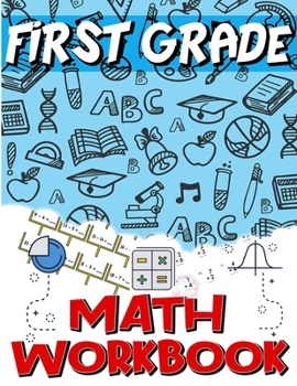 Paperback First Grade Math Workbook: Addition & Subtraction Worksheets, Easy and Fun Math Activities, Build the Best Possible Foundation for Your Child Book