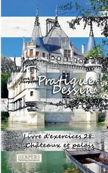 Pratique Dessin - Livre d'exercices 28: Châteaux et palais