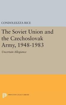Hardcover The Soviet Union and the Czechoslovak Army, 1948-1983: Uncertain Allegiance Book