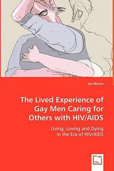 Paperback The Lived Experience of Gay Men Caring for Others with HIV/AIDS Book