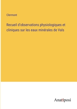 Paperback Recueil d'observations physiologiques et cliniques sur les eaux minérales de Vals [French] Book
