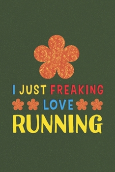 Paperback I Just Freaking Love Running: Running Lovers Funny Gifts Journal Lined Notebook 6x9 120 Pages Book