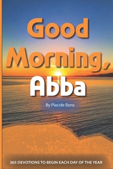 Paperback Good Morning, Abba: 365 Devotions to Begin Each Day of the Year Book