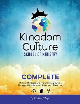Paperback Kingdom Culture School of Ministry Complete: Shifting Mindsets and Transforming Culture Through Biblically Based, Experiential Learning Book