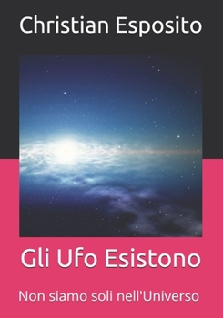 Gli Ufo Esistono: Noi siamo soli nell'Universo