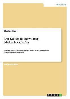 Paperback Der Kunde als freiwilliger Markenbotschafter: Analyse des Einflusses starker Marken auf prosoziales Konsumentenverhalten [German] Book