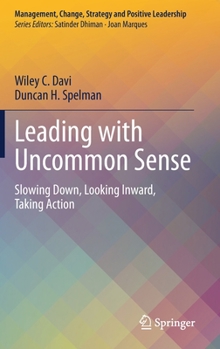 Hardcover Leading with Uncommon Sense: Slowing Down, Looking Inward, Taking Action Book