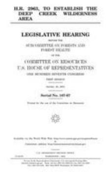 H.R. 2963, to establish the Deep Creek Wilderness Area : legislative hearing before the Subcommittee on Forests and Forest Health of the Committee on ... Congress, first session, October 16, 2001.