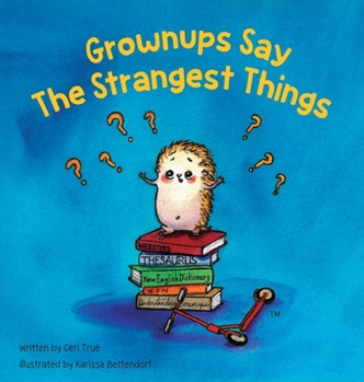 Grownups Say the Strangest Things (Happy the Hedgehog)