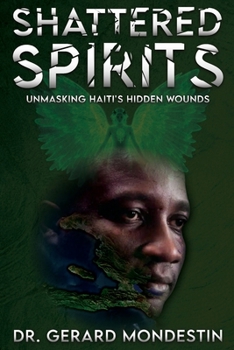 Paperback Shattered Spirits: Unmasking Haiti's Hidden Wounds Book
