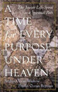 Paperback A Time for Every Purpose Under Heaven: The Jewish Life-Spiral as a Spiritual Path Book