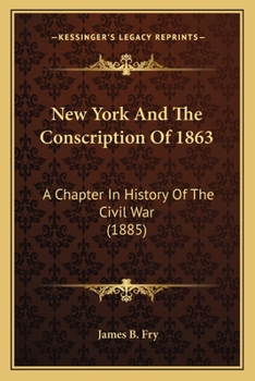 Paperback New York And The Conscription Of 1863: A Chapter In History Of The Civil War (1885) Book