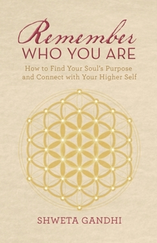 Paperback Remember Who You Are: How to Find Your Soul's Purpose and Connect with Your Higher Self Book