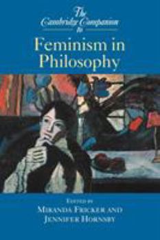 The Cambridge Companion to Feminism in Philosophy - Book  of the Cambridge Companions to Philosophy