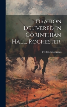 Hardcover Oration Delivered in Corinthian Hall, Rochester. Book