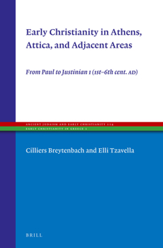 Hardcover Early Christianity in Athens, Attica, and Adjacent Areas: From Paul to Justinian I (1st-6th Cent. Ad) Book