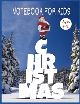 Paperback Christmas Notebook for Kids Ages 8-12: CHRISTMAS NOTEBOOK FOR KIDS AGES 8-12 - merry christmas notebook For Kids In school Notebook Journal --100 Line Book