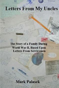 Paperback Letters From My Uncles: The Story of a Family During World War II, Based Upon Letters From Servicemen Book