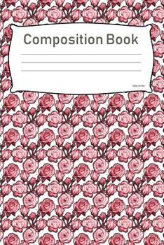 Paperback Composition Book: College Ruled Notebook Composition Book Diary Pink Roses Book