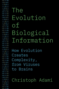 Paperback The Evolution of Biological Information: How Evolution Creates Complexity, from Viruses to Brains Book