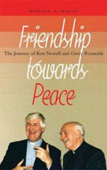 Paperback Friendship Towards Peace: The Journey of Ken Newell and Gerry Reynolds Book